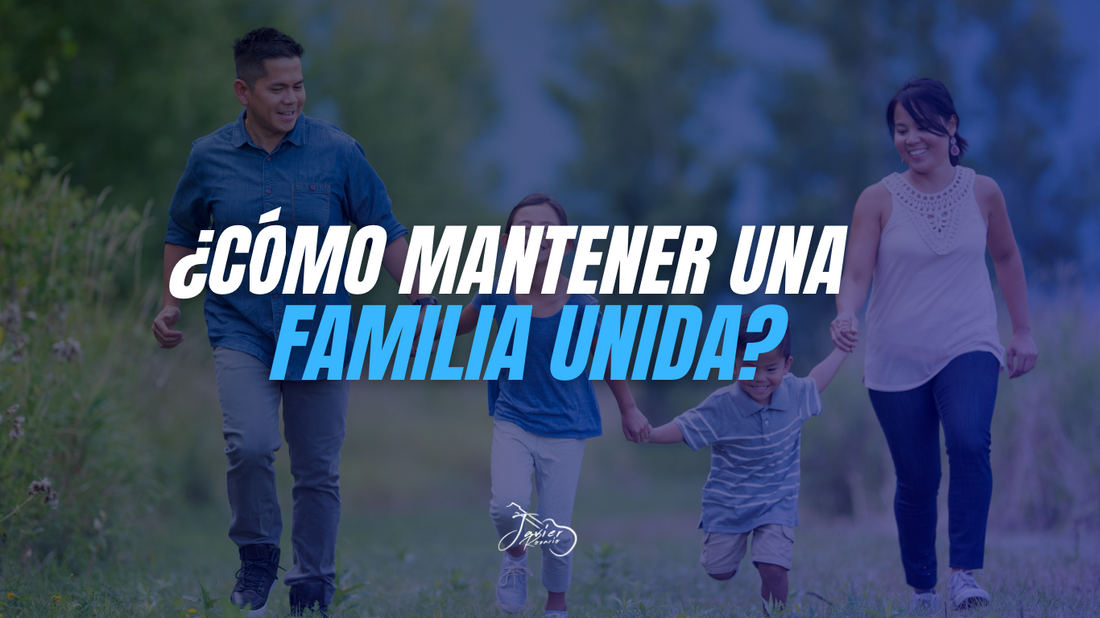 ¿Cómo mantener una familia unida?